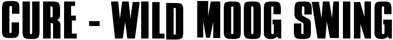 Cure - Wild Moog Swing - 8 Kb - by Footnote Fonts